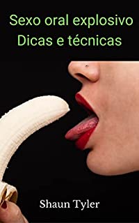 Sexo oral explosivo Dicas e técnicas