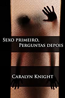 Livro Sexo primeiro, Perguntas depois: Uma Fantasia Erótica