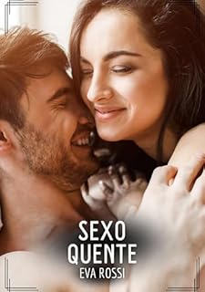 Livro Sexo Quente: Contos de Sexo Explícito para Adultos (Coleção de Contos Eróticos Portugueses Proibidos. Sexo Explícito e Histórias Reais. Relatos Quentes. Jogos de Casais Livro 117)