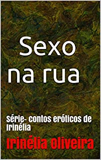 Livro Sexo na rua: Série- contos eróticos de Irinélia