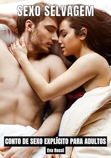 Livro Sexo Selvagem: Contos de Sexo Explícito para Adultos (Coleção de Contos Eróticos Portugueses Proibidos. Sexo Explícito e Histórias Reais. Relatos Quentes. Jogos de Casais Livro 39)