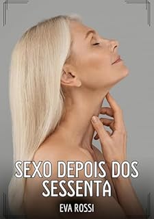 Livro Sexo depois dos sessenta: Contos de Sexo Explícito para Adultos (Coleção de Contos Eróticos Portugueses Proibidos. Sexo Explícito e Histórias Reais. Relatos Quentes. Jogos de Casais Livro 241)