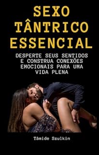 Livro Sexo Tântrico Essencial: Desperte Seus Sentidos e Construa Conexões Emocionais para uma Vida Plena
