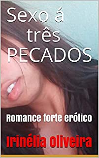 Livro Sexo á três      PECADOS : Romance forte erótico