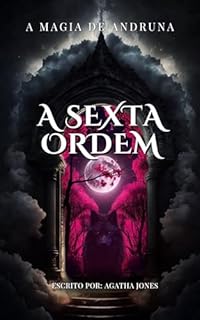 Livro A Sexta Ordem - Livro I (A Magia de Andruna 1)