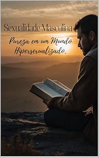 Livro Sexualidade Masculina: Pureza em um Mundo Hipersexualizado.