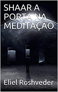 SHAAR A PORTA NA MEDITAÇÃO (SÉRIE MEDITAÇÃO Livro 14)