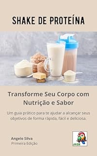 Livro Shake de Proteína: Tranforme o seu corpo com nutrição e sabor (Saúde e Fitness para uma Vida Revigorada)