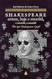 Livro Shakespeare ontem, hoje e amanhã e amanhã e amanhã: Por que Shakespeare é pop?