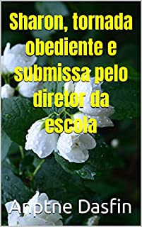 Livro Sharon, tornada obediente e submissa pelo diretor da escola