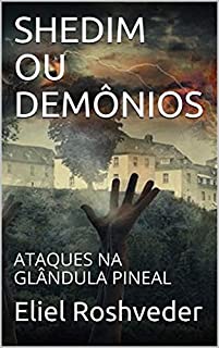 Livro SHEDIM OU DEMÔNIOS: ATAQUES NA GLÂNDULA PINEAL