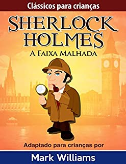 Sherlock Holmes: Sherlock Para Crianças: A Faixa Malhada (Clássicos Para Crianças Livro 5)