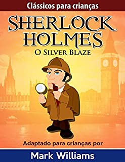 Livro Sherlock Holmes: Sherlock Para Crianças: O Silver Blaze (Clássicos Para Crianças  Sherlock Holmes Livro 2)