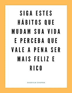 Livro Siga estes hábitos que mudam sua vida e perceba que vale a pena ser mais feliz e rico