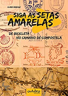 Livro Siga as setas amarelas: de bicicleta no Caminho de Compostela