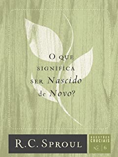Livro O que Significa ser Nascido de Novo? (Série Questões Cruciais Livro 6)
