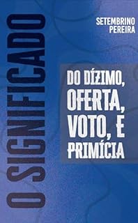 O Significado do Dízimo: Oferta, Voto e Primícia