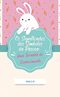 Livro Os Significados dos Símbolos da Páscoa: Uma Jornada de Conhecimento