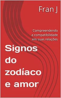 Livro Signos do zodíaco e amor: Compreendendo a compatibilidade em suas relações