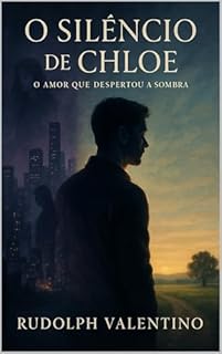 Livro O SILÊNCIO DE CHLOE: O Amor Que Despertou a Sombra
