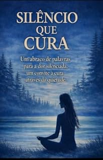 Silêncio que cura : Um convite ao cuidado da mente
