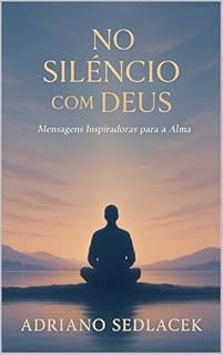 Livro NO SILÊNCIO COM DEUS: Mensagens Inspiradoras para a Alma