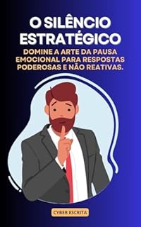 Livro O Silêncio Estratégico: Domine a Arte da Pausa Emocional para Respostas Poderosas e Não Reativas. (Inteligência Emocional Livro 9)