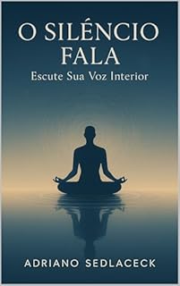 Livro O Silêncio Fala Escute Sua Voz Interior
