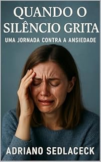 Livro Quando o Silêncio Grita : Uma Jornada Contra a Ansiedade