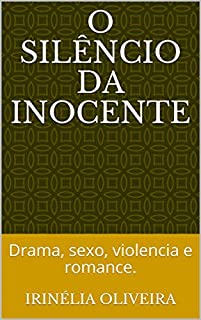 O silêncio da inocente: Drama, sexo, violencia e romance.