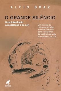 O Grande Silêncio: Uma introdução à. meditação e ao zen