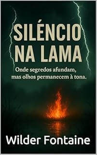 Livro Silêncio na Lama: Onde segredos afundam, mas olhos permanecem à tona.