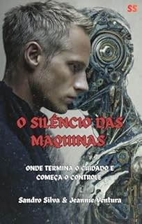 Livro O SILÊNCIO DAS MAQUINAS: Onde termina o cuidado e começa o controle