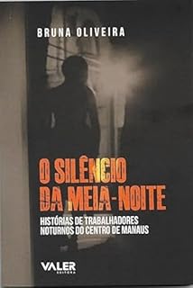 Livro O silêncio da meia-noite: Histórias de trabalhadores noturnos do centro de Manaus