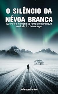 Livro O SILÊNCIO DA NÉVOA BRANCA: Quando a memória se torna uma prisão, a verdade é a única fuga