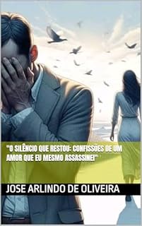 Livro "O Silêncio que Restou: Confissões de um Amor que Eu Mesmo Assassinei"