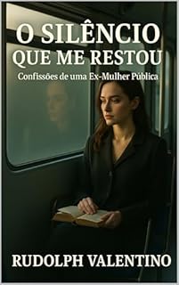 Livro O SILÊNCIO QUE ME RESTOU: *Confissões de uma Ex-Mulher Pública*