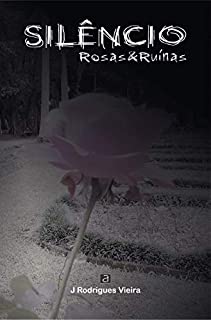 Livro Silêncio, Rosas e Ruínas