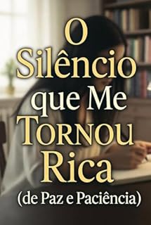 Livro O Silêncio que Me Tornou Rica (de Paz e Paciência)
