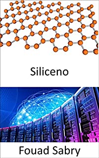 Livro Siliceno: O caminho para um futuro cibernético misturando a eletrônica com o corpo humano (Tecnologias Emergentes Em Ciência Dos Materiais [Portuguese] Livro 21)