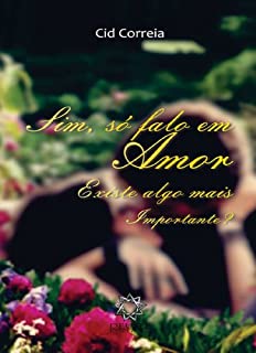 Livro Sim, Só Falo em Amor: Existe algo mais importante?