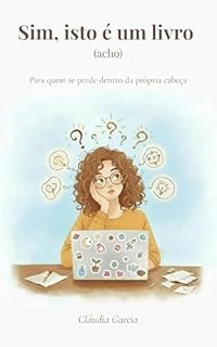 Sim, isto é um livro (acho): Para quem se perde dentro da própria cabeça