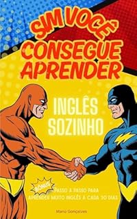 Sim Você Consegue Aprender Inglês Sozinho : Passo a Passo para aprender muito inglês a cada 30 dias