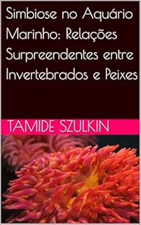 Livro Simbiose no Aquário Marinho: Relações Surpreendentes entre Invertebrados e Peixes