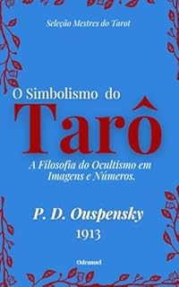 Livro O SIMBOLISMO DO TARÔ - P. D. Ouspensky: A Filosofia do Ocultismo em Imagens e Números