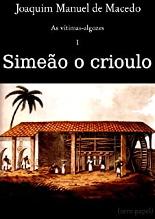 Livro Simeão, o crioulo (As vítimas-algozes Livro 1)