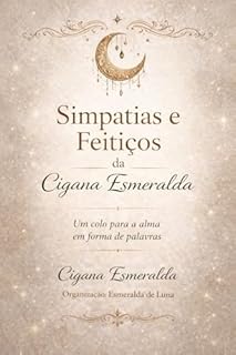 Simpatias e Feitiços da Cigana Esmeralda: Um colo para a alma m forma de palavra