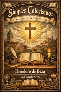 Simples Catecismo: Um Catecismo Reformado