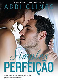 Livro Simples perfeição: Você abriria mão da sua felicidade pelo amor da sua vida?
