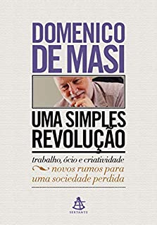 Livro Uma simples revolução: trabalho, ócio e criatividade – novos rumos para uma sociedade perdida
